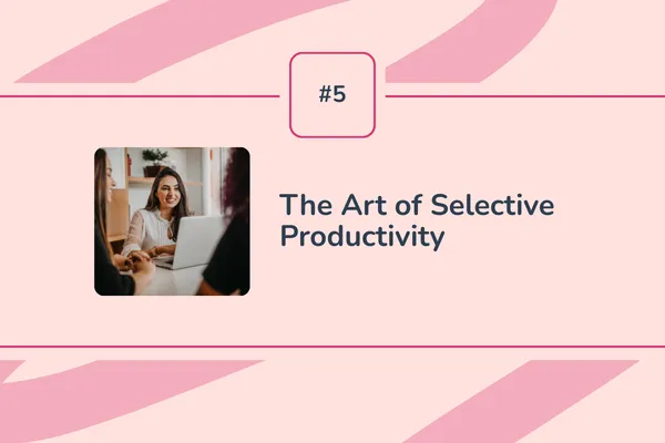 #5 - The Art of Selective Productivity