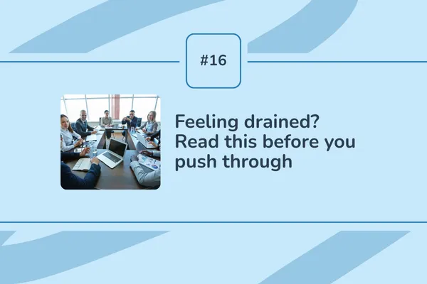 #16 - Feeling drained? Read this before you push through