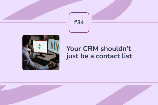 #34 - Your CRM shouldn't just be a contact list