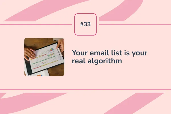#33 - Your email list is your real algorithm