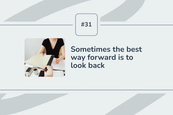 #31 - Sometimes the best way forward is to look back