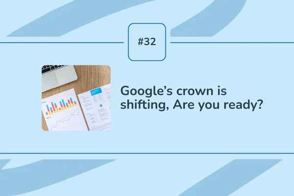 #32 - Google’s crown is shifting. Are you ready?
