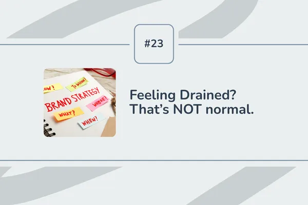 #23 - Feeling Drained? That’s NOT normal.
