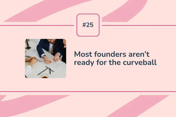 #25 - Most founders aren’t ready for the curveball