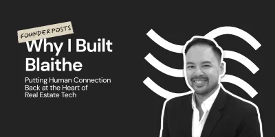 Why I Built Blaithe: Bringing Human Connection Back to Real Estate Tech