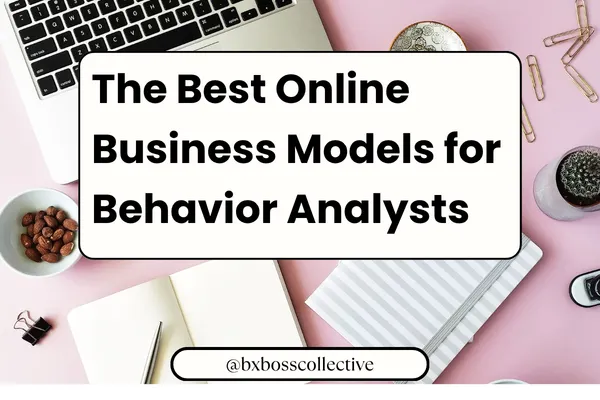 The Best Online Business Models for Behavior Analysts
