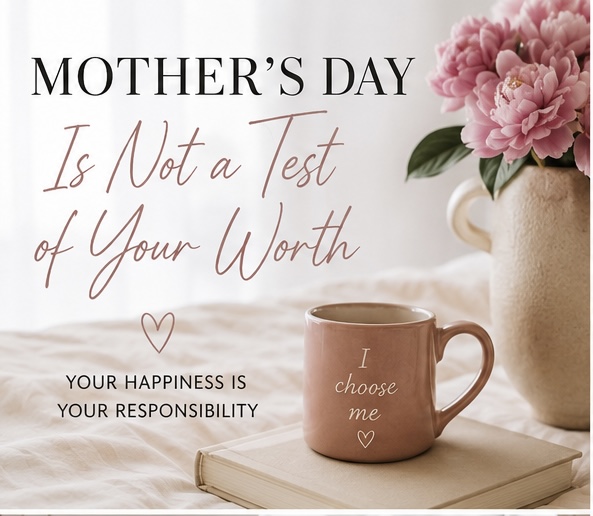 Mother’s Day Is Not a Test of Your Worth