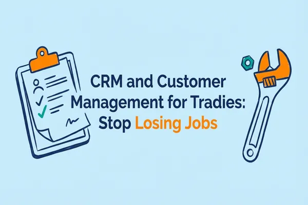CRM and Customer Management for Tradies: Stop Losing Jobs