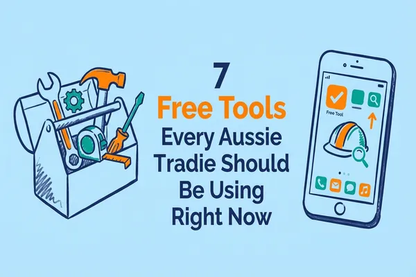 7 Free Tools Every Aussie Tradie Should Be Using Right Now
