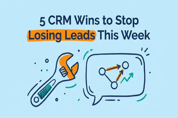 5 CRM Wins to Stop Losing Leads This Week