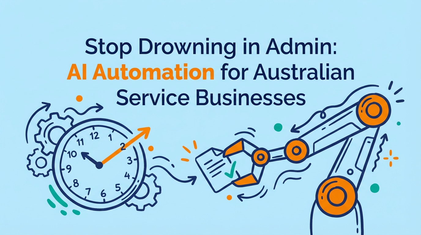 Stop Drowning in Admin: AI Automation for Australian Service Businesses