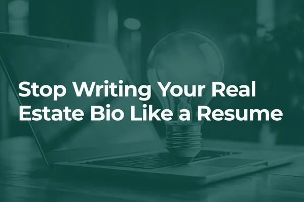 Stop Writing Your Real Estate Bio Like a Resume