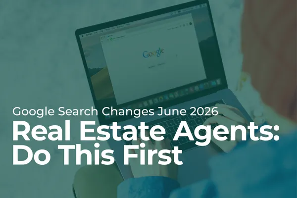 Google Search Changed in June 2026. Here's What Real Estate Agents Actually Need to Do.