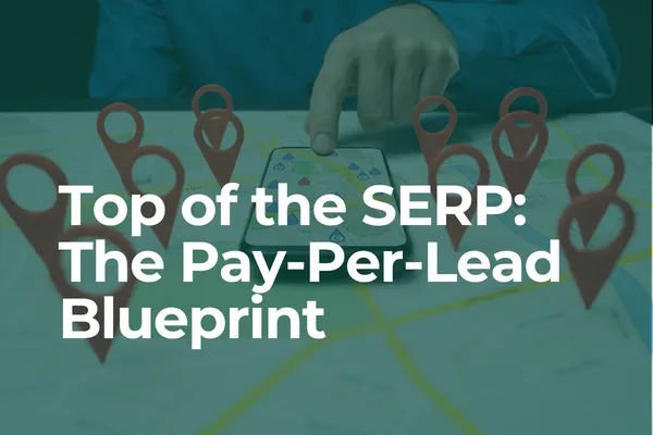 Top of the SERP: The Pay-Per-Lead Blueprint