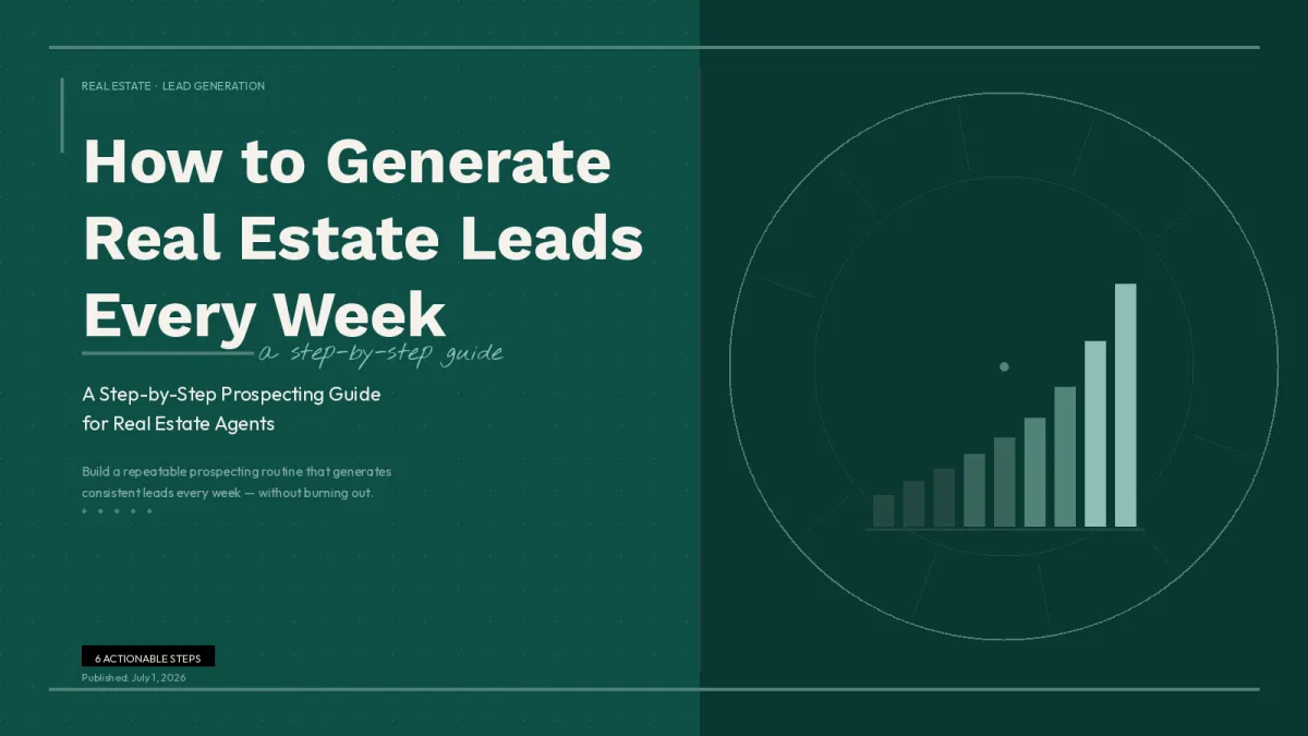 How to Generate Real Estate Leads Every Week: A Step-by-Step Prospecting Guide for Agents