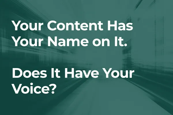 Your Content Has Your Name on It. Does It Have Your Voice?