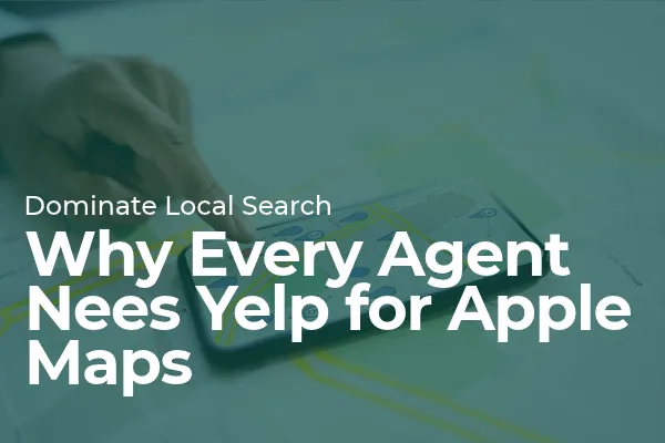 The Other Side of Local Search: Why Every Agent Needs Yelp for Apple Maps