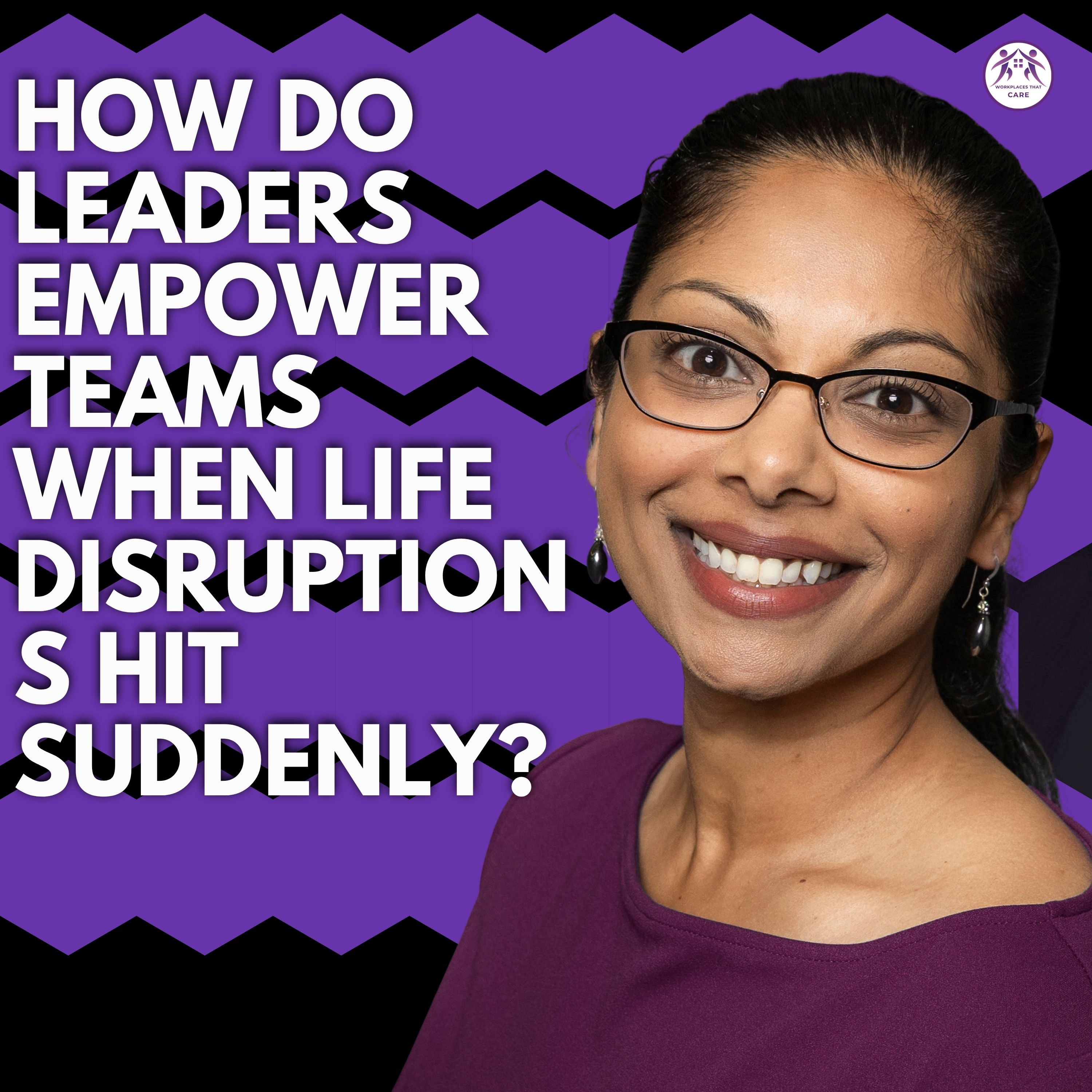 How Leaders Can Empower Teams When Life Disruptions Hit Without Warning