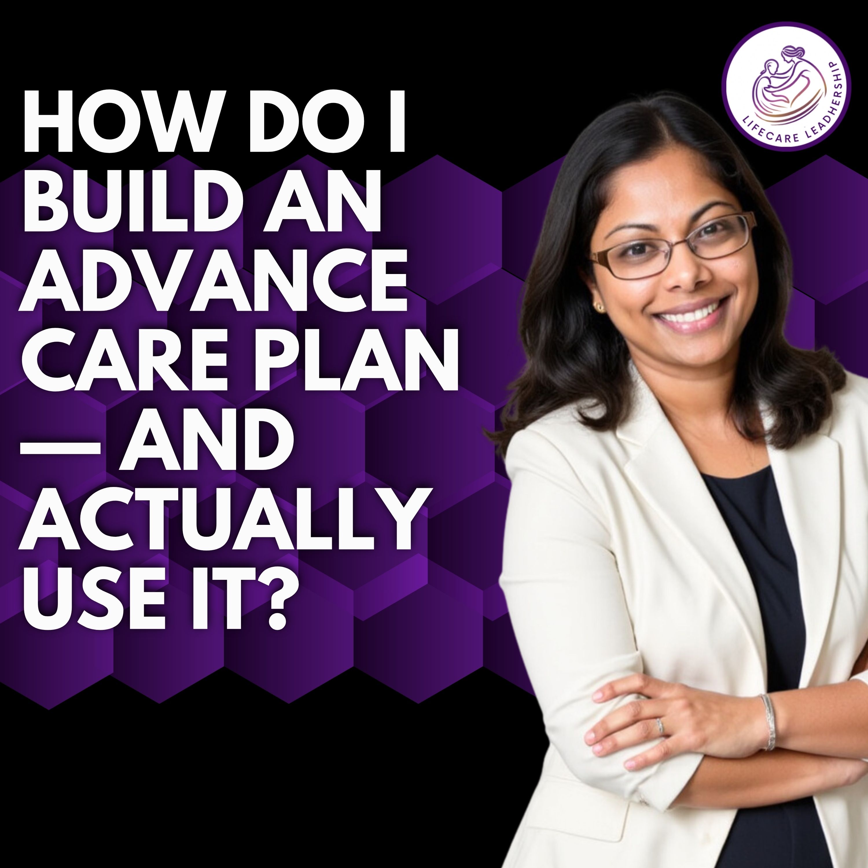 How do I build an advance care plan — and actually use it?