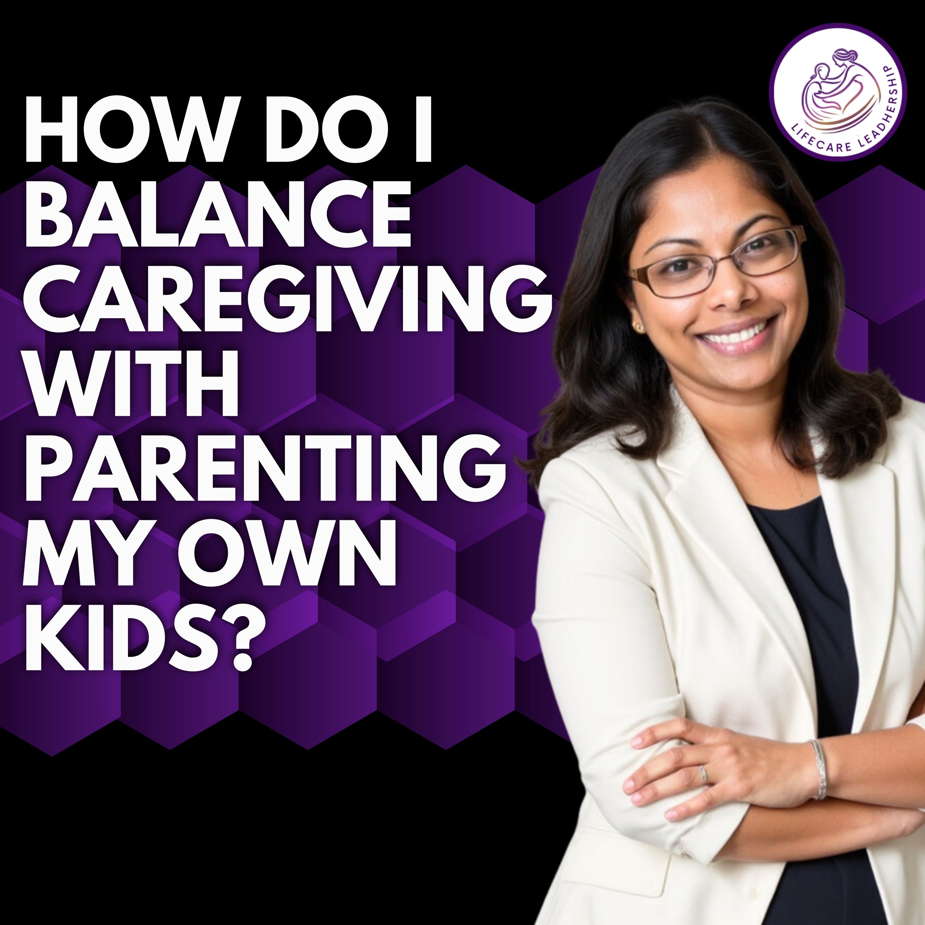 How do I balance caregiving with parenting my own kids?