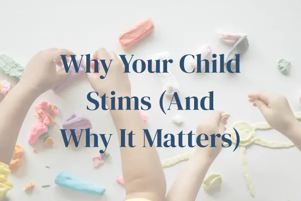 Why Your Child Stims (And Why It Matters): A Parent’s Guide