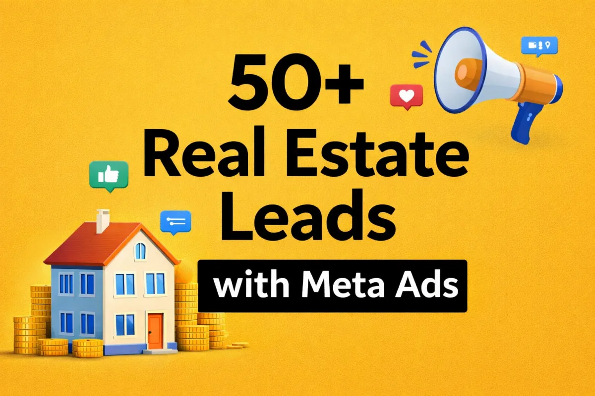 How Real Estate Agents Get 50+ Qualified Leads with Meta Ads