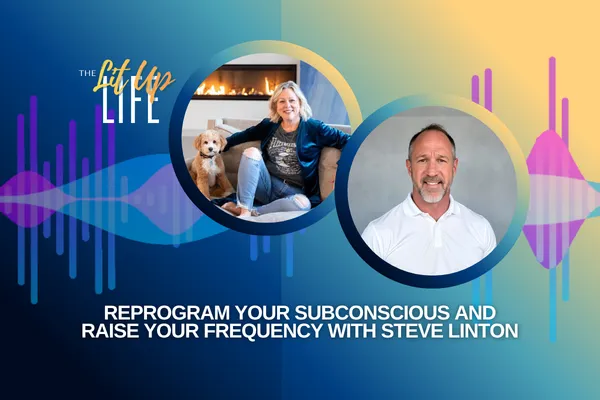 Reprogram Your Subconscious and Raise Your Frequency with Steve Linton