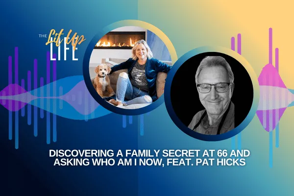 Discovering a Family Secret at 66 and Asking Who Am I Now, feat. Pat Hicks