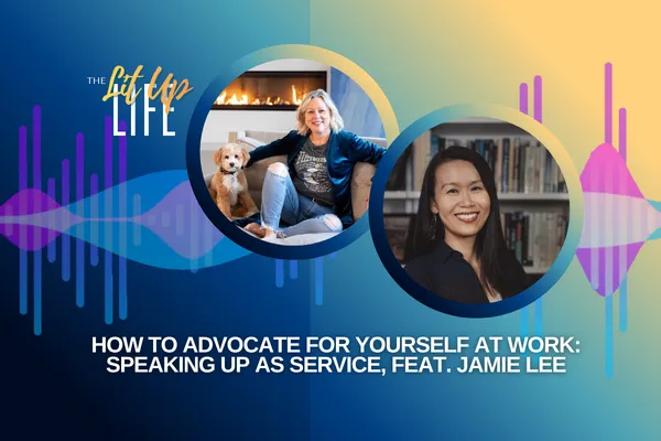 How to Advocate for Yourself at Work: Speaking Up as Service, feat. Jamie Lee
