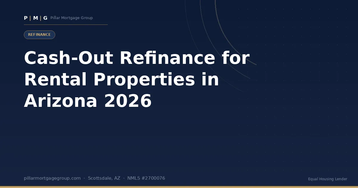 Cash-Out Refinance for Rental Properties in Arizona 2026: DSCR & Investor Options
