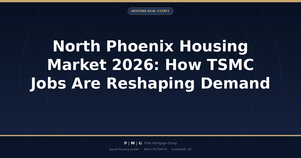 North Phoenix Housing Market 2026: How TSMC Jobs Are Reshaping Demand