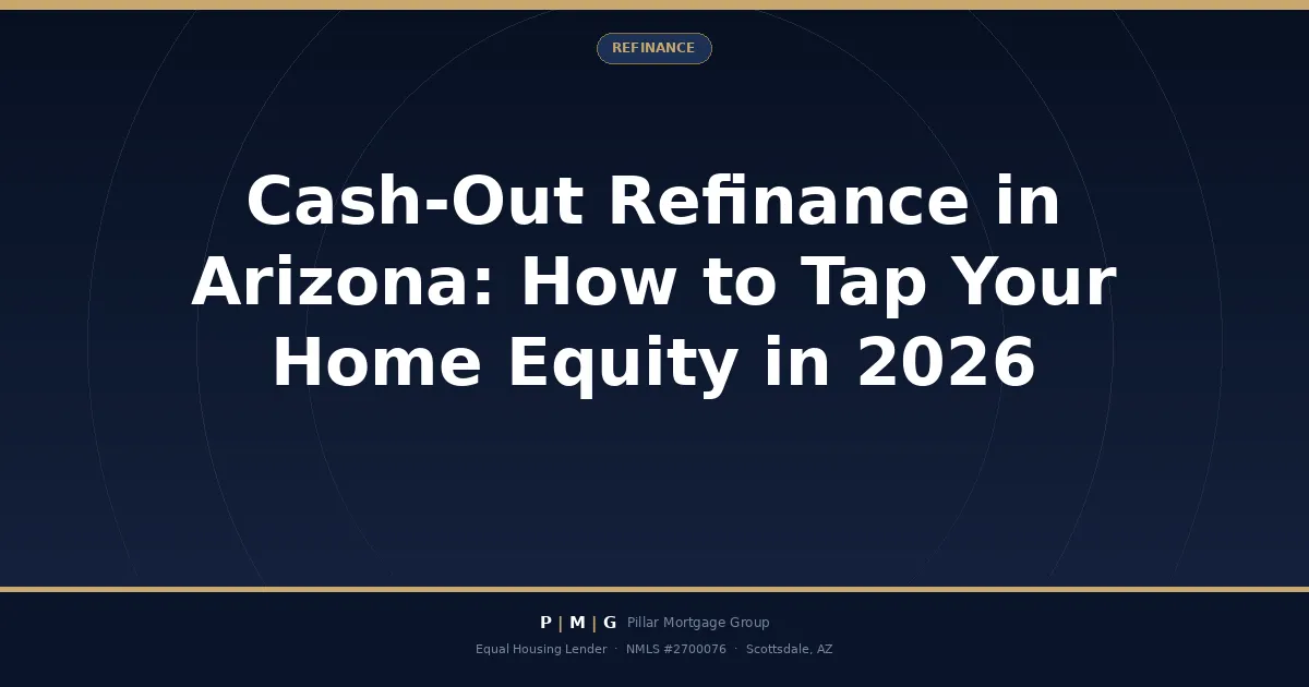 Cash-Out Refinance in Arizona: How to Tap Your Home Equity in 2026