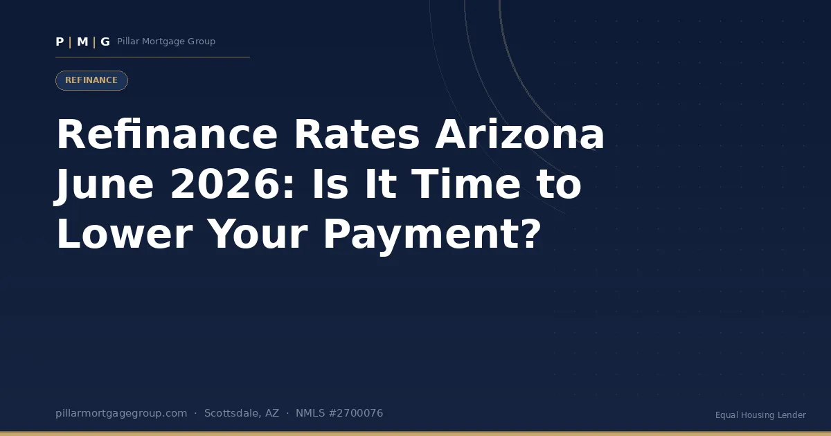 Refinance Rates Arizona June 2026: Is It Time to Lower Your Payment?