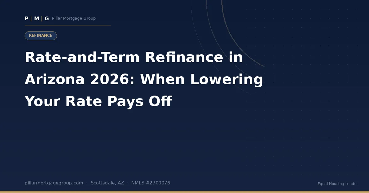 Rate-and-Term Refinance in Arizona 2026: When Lowering Your Rate Pays Off