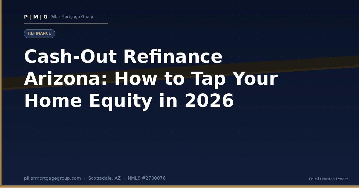 Cash-Out Refinance Arizona: How to Tap Your Home Equity in 2026