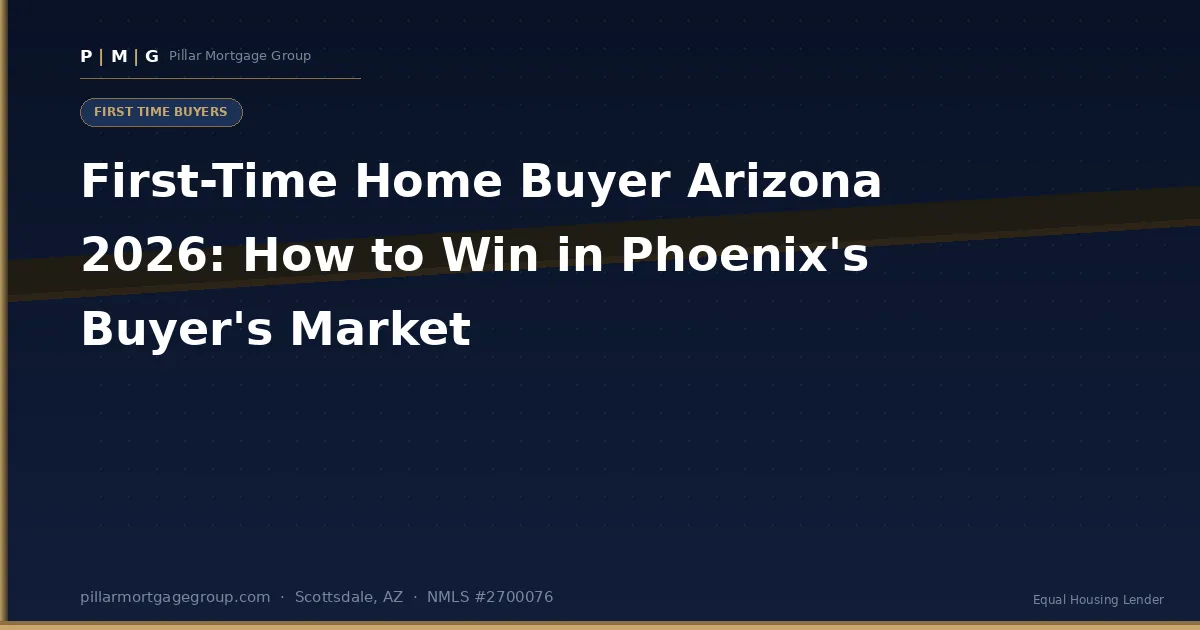First-Time Home Buyer in Arizona 2026: How to Win in Phoenix's Buyer's Market