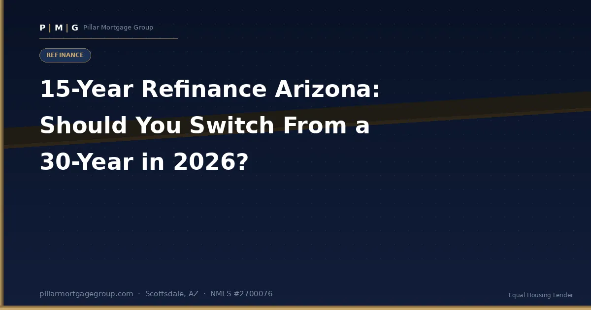 15-Year Refinance Arizona: Should You Switch From a 30-Year in 2026?