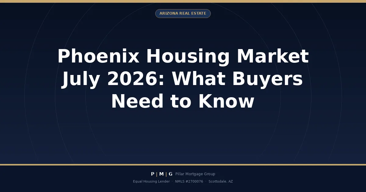 Phoenix Housing Market July 2026: What Buyers Need to Know