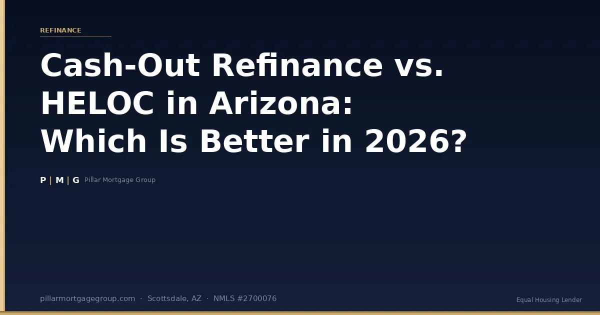 Cash-Out Refinance vs. HELOC in Arizona: Which Is Better in 2026?
