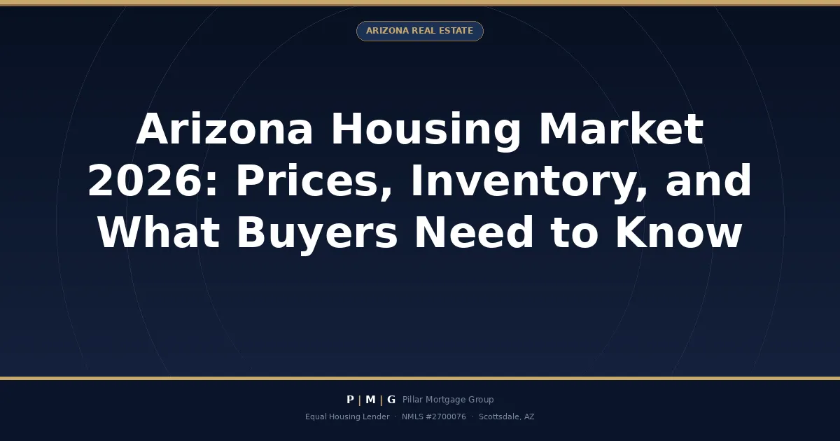 Arizona Housing Market 2026: Prices, Inventory, and What Buyers Need to Know