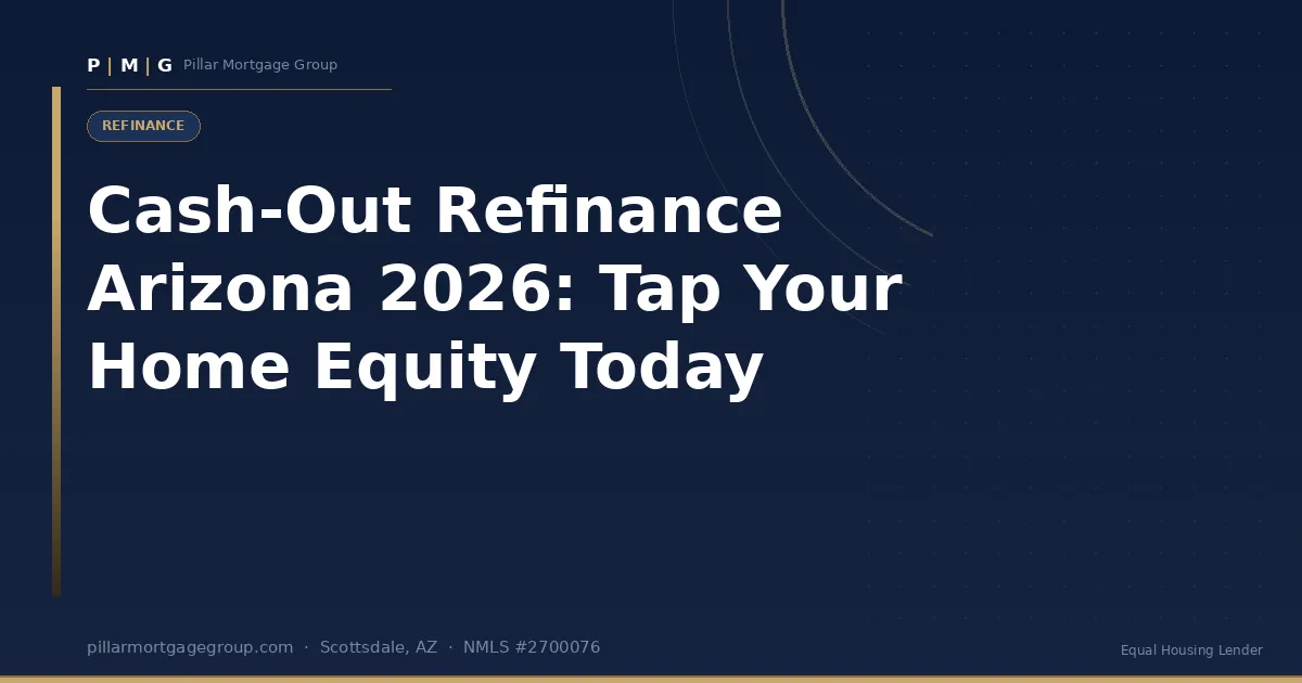 Cash-Out Refinance Arizona 2026: Tap Your Home Equity Today