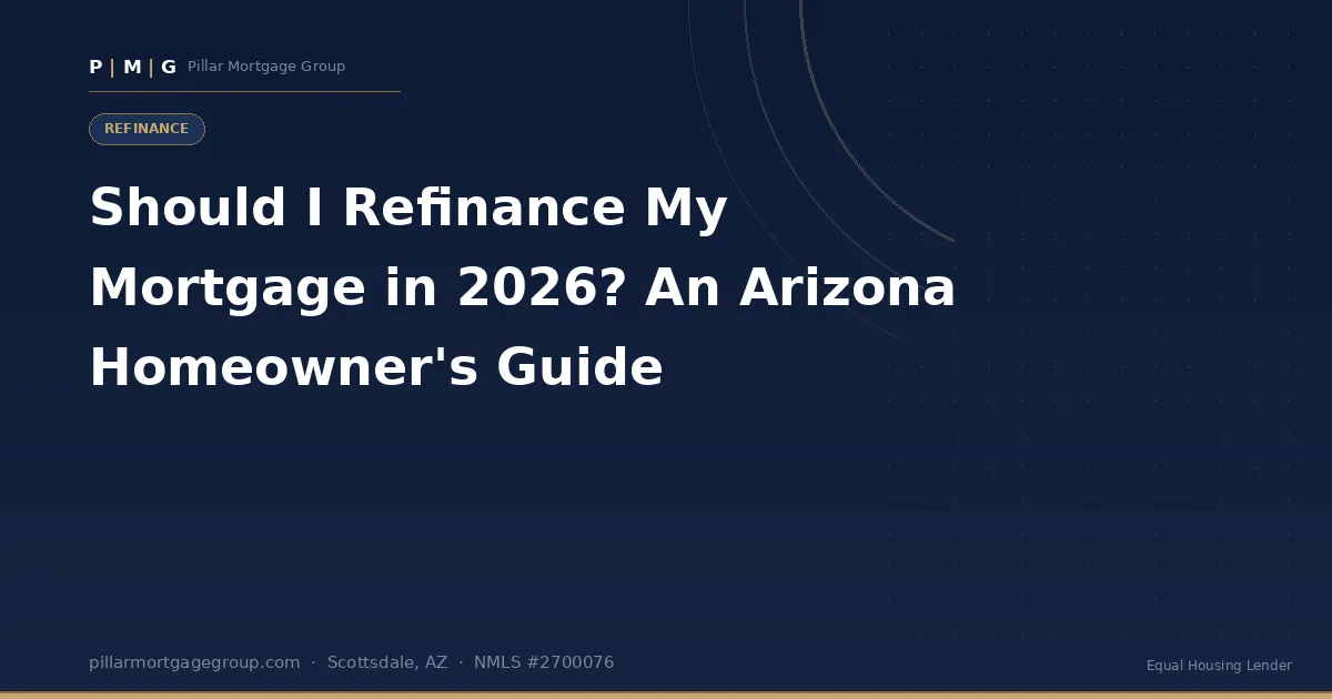 Should I Refinance My Mortgage in 2026? An Arizona Homeowner's Guide