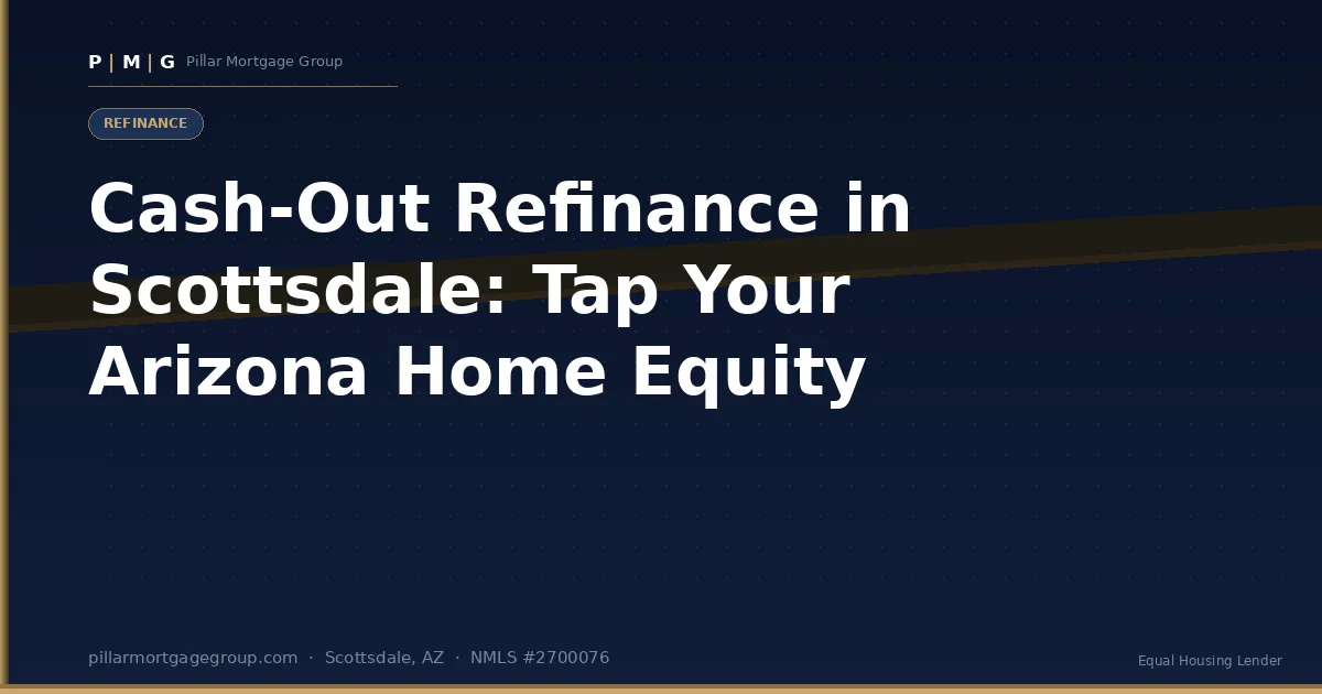 Cash-Out Refinance in Scottsdale: How to Tap Your Arizona Home Equity in 2026
