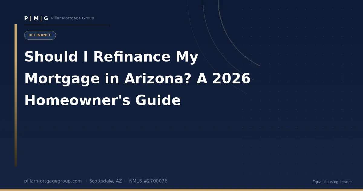 Should I Refinance My Mortgage in Arizona? A 2026 Homeowner's Guide