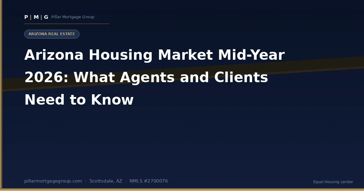Arizona Housing Market Mid-Year 2026: What Agents and Clients Need to Know