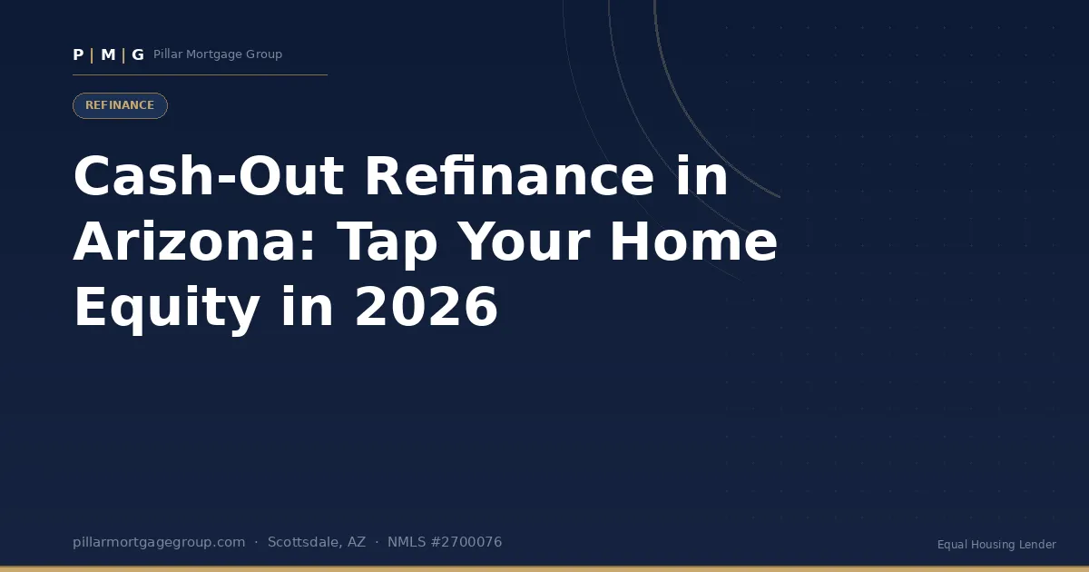 Cash-Out Refinance in Arizona: How to Tap Your Home Equity in 2026