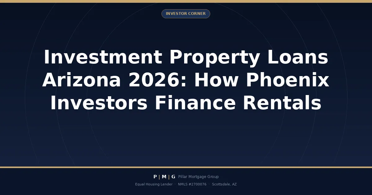 Investment Property Loans Arizona 2026: How Phoenix Investors Finance Rentals