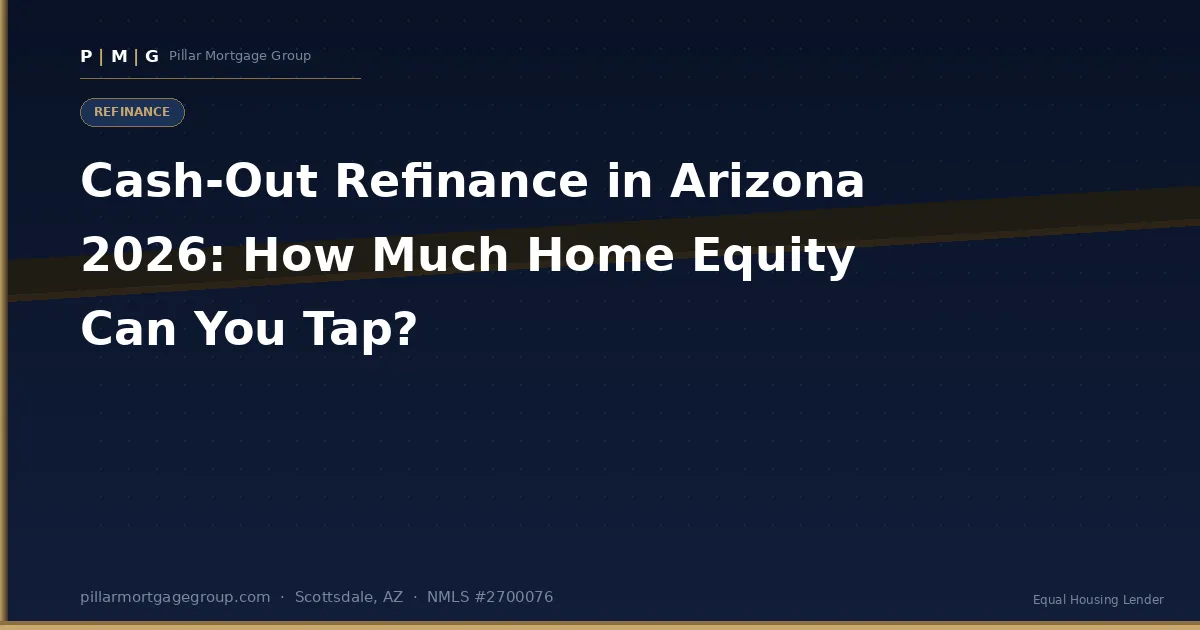 Cash-Out Refinance Arizona 2026: How Much Home Equity Can You Tap at Today's Rates?