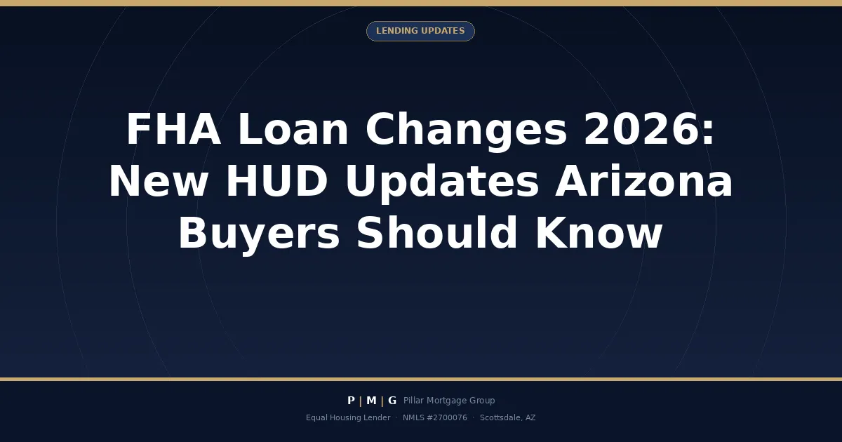 FHA Loan Changes 2026: New HUD Updates Arizona Buyers Should Know