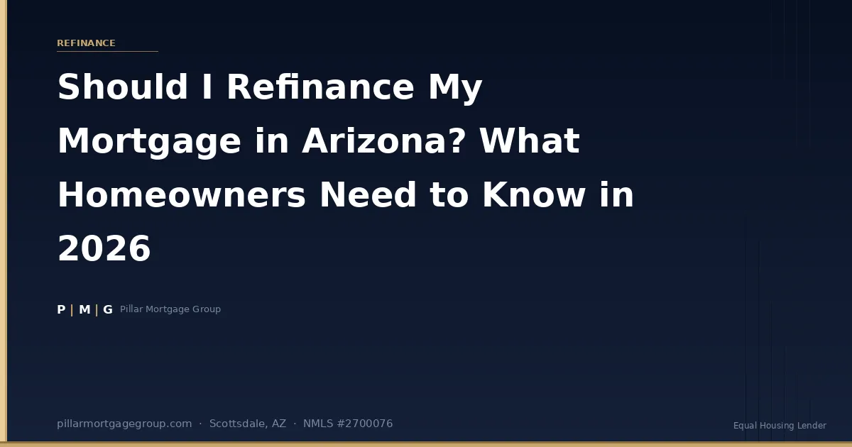 Should I Refinance My Mortgage in Arizona? What Homeowners Need to Know in 2026